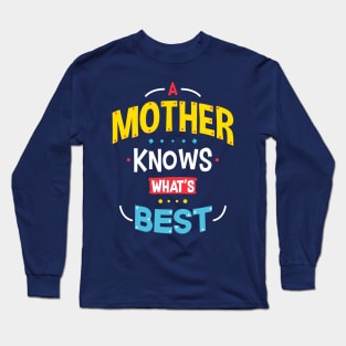 Mothers Knows Best Long Sleeve T-Shirt